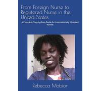 From Foreign Nurse to Registered Nurse in the United States: A Complete Step-by-Step Guide for Internationally Educated Nurses