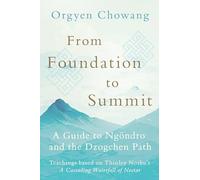 From Foundation to Summit: A Guide to Ngöndro and the Dzogchen Path