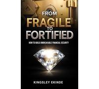 From Fragile to Fortified: How to Build Unbreakable Financial Security
