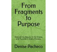 From Fragments to Purpose: Discovering Beauty in the Cracks and Purpose in Every Process.