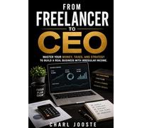 From Freelancer to CEO: Master Your Money, Taxes, and Strategy to Build a Real Business with Irregular Income (Business and Life Skills)
