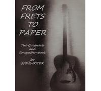 From Frets To Paper The Guitartab and Songpatternbook -Basic Edition-: for Tabbing and Songwriting on 8.5x11inch