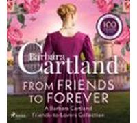 From Friends To Forever: A Barbara Cartland Friends-to-lovers Collecti