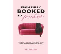From Fully Booked To Freedom: The beauty business owner's guide to more money, more freedom and a life you love.