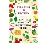 From Fussy to Fantastic: 20 Steps to a Lifetime of Healthy Eating for Kids and Families