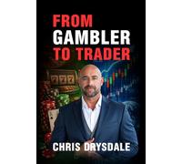 From Gambler to Trader: How to Stop Gambling the Markets and Trade With Structure, Edge, and Control