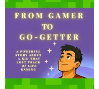 From Gamer To Go-Getter: Inspire your child to spend less time gaming. Perfect Christmas Gift. Suitable for ages 8 - 14.