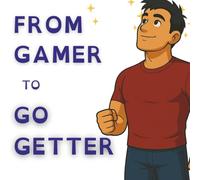 From Gamer To Go Getter: Turn Off The Screen Turn On Your Dreams