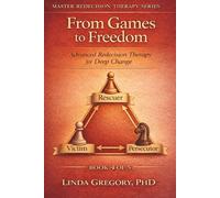 From Games to Freedom: Advanced Redecision Therapy for Deep Change (Master Redecision Therapy Series)