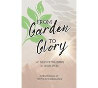 From Garden to Glory: 40 Days of Walking in Jesus' Path