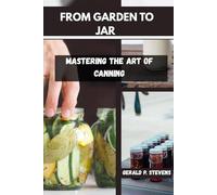 FROM GARDEN TO JAR: Mastering the Art of Canning