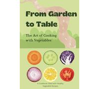 From Garden to Table: The Art of Cooking with Vegetables