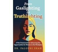 From Gaslighting to Truthlighting: A New Framework for Advancing Fair Opportunities for Women in the Workplace