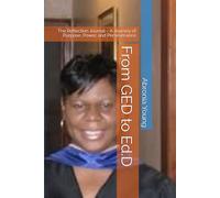 From GED to Ed.D: The Reflection Journal - A Journey of Purpose, Power, and Perseverance