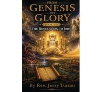 From Genesis To Glory: Book VIII The Revelation to John