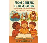 From Genesis to Revelation: Short and Simple Overviews of Every Book in the Bible (My Journey Through the Bible)