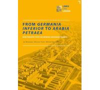 From Germania Inferior to Arabia Petraea: New Perspectives on Roman Legionary Camps (Limes Und Legion, 1)