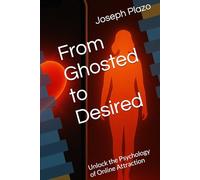 From Ghosted to Desired: Unlock the Psychology of Online Attraction