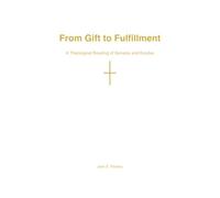 From Gift to Fulfillment: A Theological Reading of Genesis and Exodus in the Light of Christ