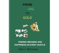 FROM GIG TO GOLD: FINDING MEANING AND HAPPINESS IN EVERY HUSTLE