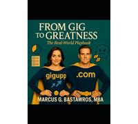 From Gig to Greatness: A real world Playbook: 1