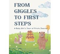 From Giggles to First Steps: A Baby Girl’s Year of Firsts Journal: Baby Memory Book for Newborns | First Year Gender Neutral Baby Memory Book | +100 Guided Pages