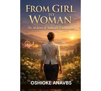 FROM GIRL TO WOMAN: The Alchemy of Authentic Connection