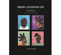 FROM GIRLHOOD ON: A Visual Memoir