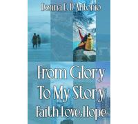 FROM GLORY TO MY STORY: Faith, Hope, & Love