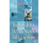 FROM GLORY TO MY STORY: Faith, Hope, & Love
