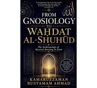 From Gnosiology to WaḤdat Al-ShuhŪd: The Anthropology of Mystical Knowing in Islam