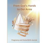 From God's Hands to Our Arms: Pregnancy & Birth Journal