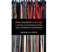 From Goodwill to Grunge: A History of Secondhand Styles and Alternative Economies (Studies in United States Culture)