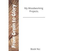 From Grain to Glory - My Woodworking Projects