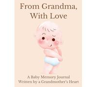 From Grandma, With Love: A Baby Memory Journal Written by a Grandmother’s Heart