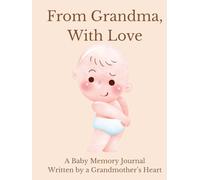 From Grandma, With Love: A Baby Memory Journal Written by a Grandmother’s Heart