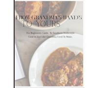 From Grandma's Hands To Yours: A Modern Soul Food Cookbook for Beginners