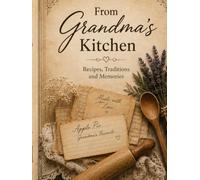 From Grandma's Kitchen: Recipes, Traditions and Memories