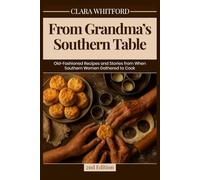From Grandma's Kitchen Table: Old-Fashioned Recipes and Stories from When Southern Women Gathered to Cook (The Southern Women Cookbook)