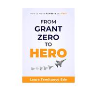 From Grant Zero to Hero: How To Make Funders Say Yes
