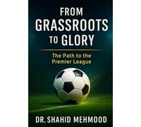 From Grassroots to Glory:: The Path to the Premier League
