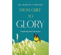 FROM GRIEF TO GLORY: Turning Pain Into Purpose