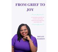 FROM GRIEF TO JOY: A motivational guide for mothers who have experienced pregnancy and infant loss
