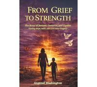 From Grief to Strength: The Story of Jamesia, Cameron, and Cayden: Finding Hope, Faith, and Love After Tragedy