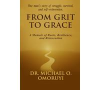 From Grit To Grace: A Memoir of Roots, Resilience, and Reinvention