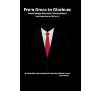 From Gross To Glorious: How Creeps Become Commanders (and How Not to Fall for It)