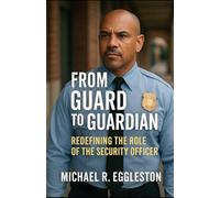 FROM GUARD TO GUARDIAN: Redefining The Role Of The Security Officer