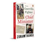 From Guerrilla Fighter to Chief Minister: A Memoir: A true political memoir of conflict, conviction, and leadership by Mizoram’s former Chief Minister