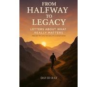 From Halfway to Legacy: Letters About What Really Matters (The Halfway Series)