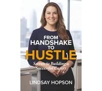 From Handshake to Hustle: Secrets to Building a Successful Career